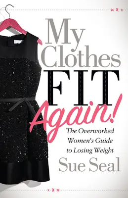 Hainele mele se potrivesc din nou!: Ghidul femeilor suprasolicitate pentru a pierde în greutate - My Clothes Fit Again!: The Overworked Women's Guide to Losing Weight
