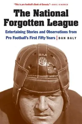 Liga națională uitată: Povestiri și observații amuzante din primii cincizeci de ani de fotbal profesionist - The National Forgotten League: Entertaining Stories and Observations from Pro Football's First Fifty Years