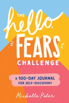 Provocarea Hello, Fears: Un jurnal de 100 de zile pentru descoperirea de sine - The Hello, Fears Challenge: A 100-Day Journal for Self-Discovery