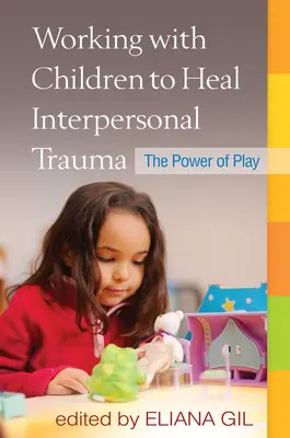 Lucrul cu copiii pentru vindecarea traumelor interpersonale: Puterea jocului - Working with Children to Heal Interpersonal Trauma: The Power of Play