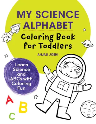 Cartea de colorat My Science Alphabet pentru copii mici: Învățați știința și ABC-ul cu distracție de colorat - My Science Alphabet Coloring Book for Toddlers: Learn Science and ABCs with Coloring Fun