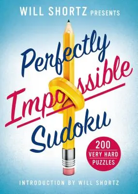 Will Shortz Presents Perfectly Impossible Sudoku: 200 de puzzle-uri foarte dificile - Will Shortz Presents Perfectly Impossible Sudoku: 200 Very Hard Puzzles