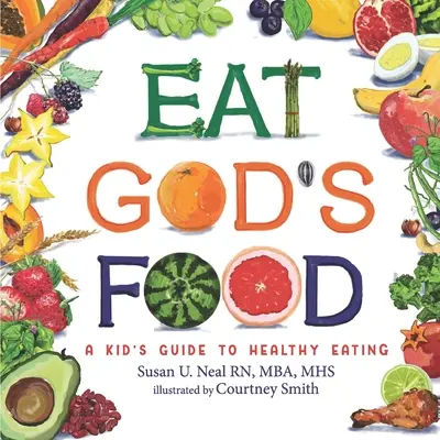 Mănâncă mâncarea lui Dumnezeu: Ghid de activități pentru copii pentru o alimentație sănătoasă - Eat God's Food: Kids Activity Guide to Healthy Eating