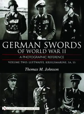 Săbii germane din al Doilea Război Mondial, volumul doi: o referință fotografică: Luftwaffe, Kriegsmarine, SA, SS - German Swords of World War II, Volume Two: A Photographic Reference: Luftwaffe, Kriegsmarine, SA, SS