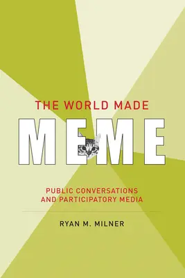 The World Made Meme: Conversații publice și media participativă - The World Made Meme: Public Conversations and Participatory Media