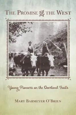 Promisiunea Vestului: Tineri pionieri pe drumurile terestre - The Promise of the West: Young Pioneers on the Overland Trails