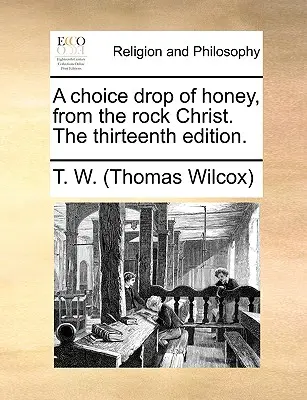 A Choice Drop of Honey, from the Rock Christ. ediția a treisprezecea. - A Choice Drop of Honey, from the Rock Christ. the Thirteenth Edition.