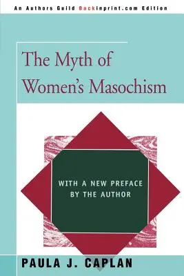Mitul masochismului feminin: Cu o nouă prefață a autorului - The Myth of Women's Masochism: With a New Preface by the Author