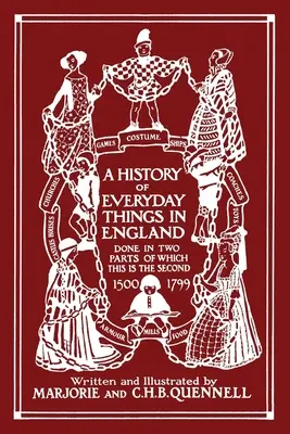 O istorie a lucrurilor cotidiene în Anglia, volumul II, 1500-1799 (ediție alb-negru) (Clasici de ieri) - A History of Everyday Things in England, Volume II, 1500-1799 (Black and White Edition) (Yesterday's Classics)