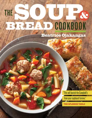 Cartea de bucate cu supă și pâine - The Soup and Bread Cookbook