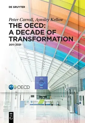 Oecd: Un deceniu de transformare: 2011-2021 - The Oecd: A Decade of Transformation: 2011-2021