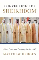 Reinventarea Sheikhdom - Clan, putere și patronaj în EAU ale lui Mohammed bin Zayed - Reinventing the Sheikhdom - Clan, Power and Patronage in Mohammed bin Zayed's UAE