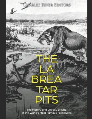 Gropile de gudron La Brea: Istoria și moștenirea unuia dintre cele mai faimoase situri fosilifere din lume - The La Brea Tar Pits: The History and Legacy of One of the World's Most Famous Fossil Sites