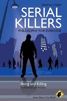 Criminalii în serie - Filosofie pentru toată lumea: A fi și a ucide - Serial Killers - Philosophy for Everyone: Being and Killing
