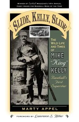 Slide, Kelly, Slide: Viața și vremurile sălbatice ale lui Mike King Kelly - Slide, Kelly, Slide: The Wild Life and Times of Mike King Kelly