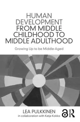 Dezvoltarea umană de la copilăria mijlocie la vârsta adultă mijlocie: A crește pentru a deveni adult de vârstă mijlocie - Human Development from Middle Childhood to Middle Adulthood: Growing Up to Be Middle-Aged