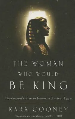 The Woman Who Would Be King: Hatshepsut's Rise to Power in Ancient Egypt