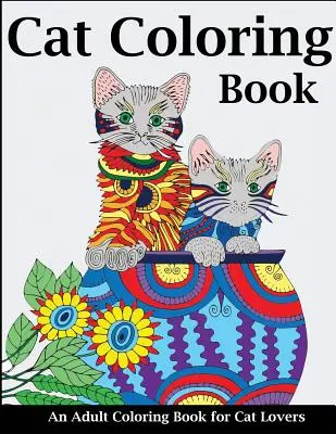 Cat Coloring Book: O carte de colorat pentru adulți pentru iubitorii de pisici - Cat Coloring Book: An Adult Coloring Book for Cat Lovers