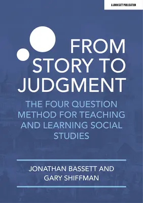 De la poveste la judecată: Metoda celor patru întrebări pentru predarea și învățarea studiilor sociale - From Story to Judgment: The Four Question Method for Teaching and Learning Social Studies
