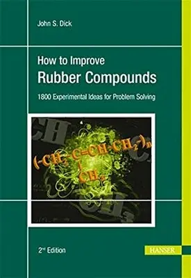 How to Improve Rubber Compounds 2e: 1500 de idei experimentale pentru rezolvarea problemelor - How to Improve Rubber Compounds 2e: 1500 Experimental Ideas for Problem Solving