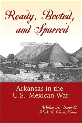 Ready, Booted, and Spurred: Arkansas în războiul americano-mexican - Ready, Booted, and Spurred: Arkansas in the U.S.-Mexican War