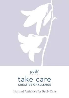 Posh Take Care: Provocare creativă: Activități inspirate pentru îngrijirea de sine - Posh Take Care: Creative Challenge: Inspired Activities for Self-Care