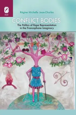 Conflict Bodies: Politica reprezentării violului în imaginarul francofon - Conflict Bodies: The Politics of Rape Representation in the Francophone Imaginary