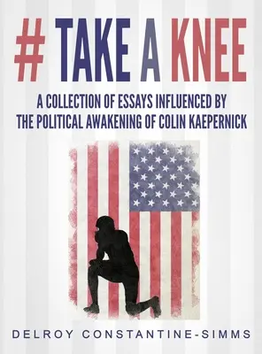 # Ia un genunchi: O colecție de eseuri influențate de trezirea politică a lui Colin Kaepernick - # Take A knee: A Collection of Essays Influenced By The Political Awakening of Colin Kaepernick