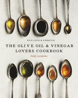 The Olive Oil and Vinegar Lover's Cookbook: Ediție revizuită și actualizată - The Olive Oil and Vinegar Lover's Cookbook: Revised and Updated Edition