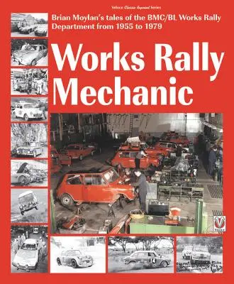 Works Rally Mechanic: Departamentul de raliuri al Bmc/Bl Works 1955-79 - Works Rally Mechanic: Bmc/Bl Works Rally Department 1955-79