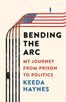 Bending the ARC: Călătoria mea de la închisoare la politică - Bending the ARC: My Journey from Prison to Politics