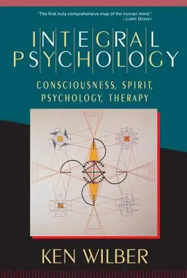 Psihologie integrală: Conștiință, spirit, psihologie, terapie - Integral Psychology: Consciousness, Spirit, Psychology, Therapy