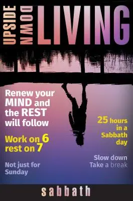Upside Down Living: Sabatul - Upside Down Living: Sabbath