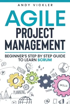 Managementul proiectelor Agile: Ghid pas cu pas pentru începători pentru a învăța Scrum - Agile Project Management: Beginner's step by step guide to Learn Scrum