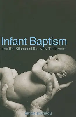 Botezul pruncilor și tăcerea Noului Testament - Infant Baptism and the Silence of the New Testament