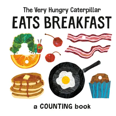 Omida foarte înfometată ia micul dejun: O carte de numărat - The Very Hungry Caterpillar Eats Breakfast: A Counting Book