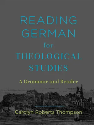 Lectura germană pentru studii teologice: O gramatică și un cititor - Reading German for Theological Studies: A Grammar and Reader