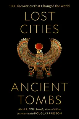 Orașe pierdute, morminte antice: 100 de descoperiri care au schimbat lumea - Lost Cities, Ancient Tombs: 100 Discoveries That Changed the World