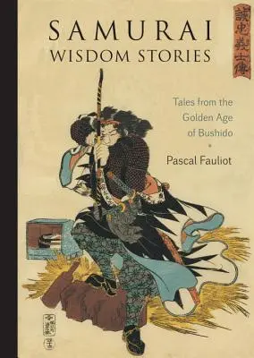 Povești despre înțelepciunea samurailor: Povești din Epoca de Aur a Bushido - Samurai Wisdom Stories: Tales from the Golden Age of Bushido