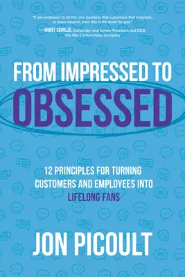 De la impresionat la obsedat: 12 principii pentru transformarea clienților și angajaților în fani pe viață - From Impressed to Obsessed: 12 Principles for Turning Customers and Employees Into Lifelong Fans