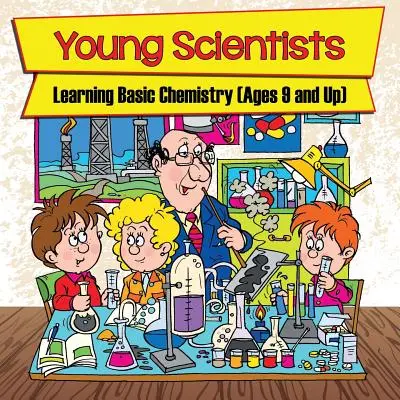 Tineri cercetători: Învățarea chimiei de bază (începând cu vârsta de 9 ani) - Young Scientists: Learning Basic Chemistry (Ages 9 and Up)