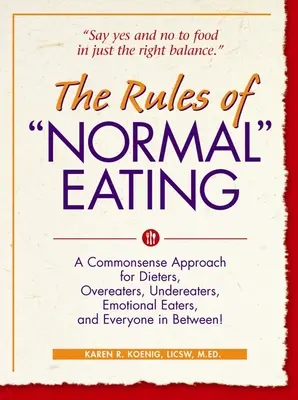 Regulile mâncatului normal: A Commonsense Approach for Dieters, Overeaters, Undereaters, Emotional Eaters, and Everyone in Between! - The Rules of Normal Eating: A Commonsense Approach for Dieters, Overeaters, Undereaters, Emotional Eaters, and Everyone in Between!