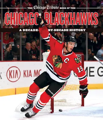 The Chicago Tribune Book of the Chicago Blackhawks: O istorie decadă cu decadă - The Chicago Tribune Book of the Chicago Blackhawks: A Decade-By-Decade History