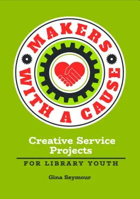 Creatori cu o cauză: Proiecte de servicii creative pentru tinerii din biblioteci - Makers with a Cause: Creative Service Projects for Library Youth