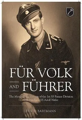 Fr Volk și Fhrer: Memoriile unui veteran al Diviziei 1 SS Panzer Leibstandarte SS Adolf Hitler - Fr Volk and Fhrer: The Memoir of a Veteran of the 1st SS Panzer Division Leibstandarte SS Adolf Hitler