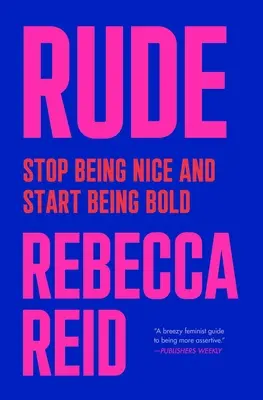 Rude: Nu mai fi drăguț și începe să fii îndrăzneț - Rude: Stop Being Nice and Start Being Bold