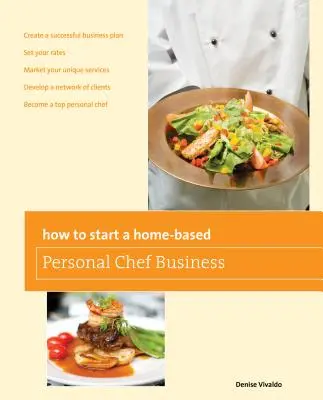 Cum să începeți o afacere de bucătar personal la domiciliu - How to Start a Home-Based Personal Chef Business