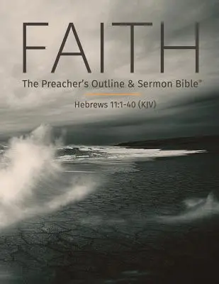Credința: Schița predicatorului și Biblia pentru predici: Versiunea King James - Faith: The Preacher's Outline & Sermon Bible: King James Version