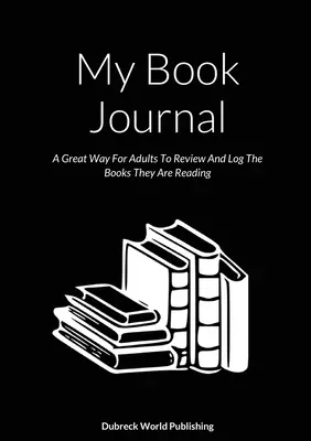Jurnalul meu de cărți: O modalitate excelentă pentru adulți de a revizui și înregistra cărțile pe care le citesc - My Book Journal: A Great Way For Adults To Review And Log The Books They Are Reading