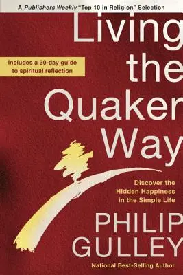 Trăind pe calea quakerilor: Descoperă fericirea ascunsă în viața simplă - Living the Quaker Way: Discover the Hidden Happiness in the Simple Life